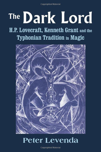 Dark Lord: H.P. Lovecraft Kenneth Grant and the Typhonian