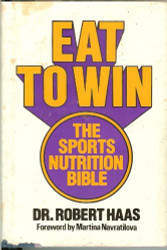 Eat To Win The Sports Nutrition Bible