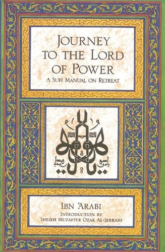 Journey to the Lord of Power: A Sufi Manual on Retreat Journey to the Lord of Power: A Sufi Manual on Retreat