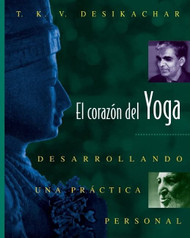 El corazon del Yoga: Desarrollando una practica personal