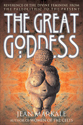 Great Goddess: Reverence of the Divine Feminine from