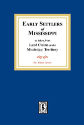 Early Settlers of Mississippi As Taken from Land Claims