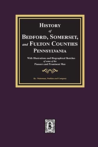 History of Bedford Somerset and Fulton Counties Pennsylvania