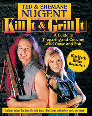 Kill It & Grill It: A Guide to Preparing and Cooking Wild Game
