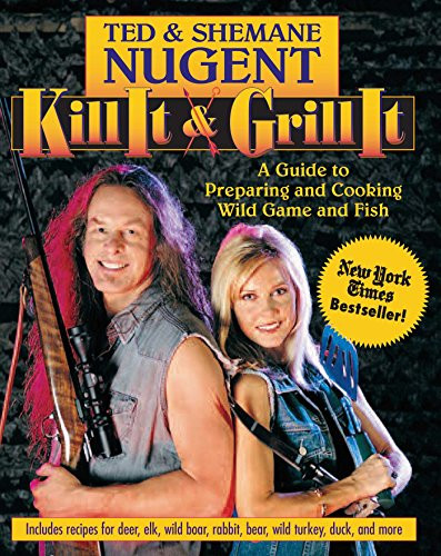 Kill It & Grill It: A Guide to Preparing and Cooking Wild Game