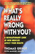 What's Really Wrong with You