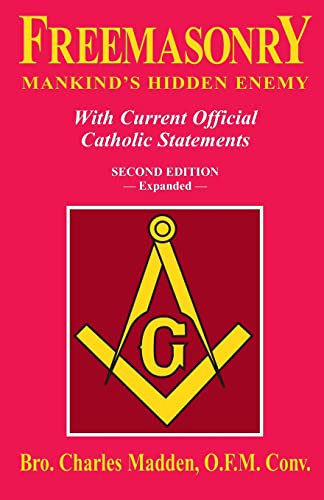 Freemasonry: Mankind's Hidden Enemy: With Current Official Catholic