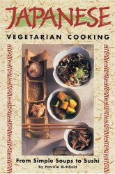 Japanese Vegetarian Cooking: From Simple Soups to Sushi