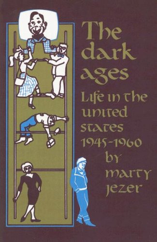 Dark Ages: Life in the United States 1945-1960