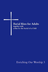Burial Rites for Adults Together with a Rite for the Burial of a
