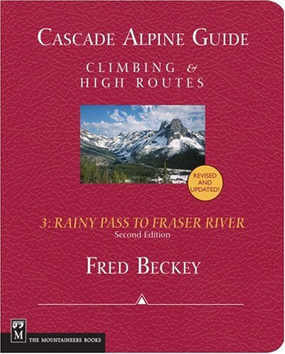 Cascade Alpine Guide: Climbing and High Routes: Rainy Pass to Fraser