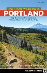 One Night Wilderness: Portland: Top Backcountry Getaways Within Three