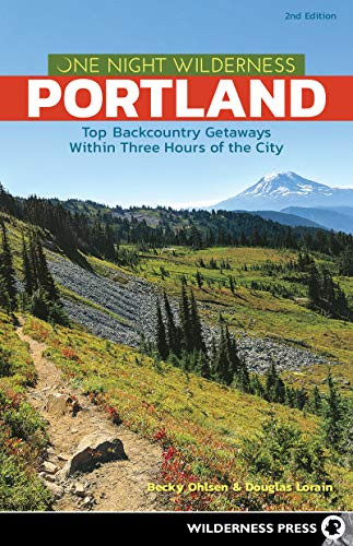 One Night Wilderness: Portland: Top Backcountry Getaways Within Three