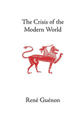 Crisis of the Modern World (Collected Works of Rene Guenon)