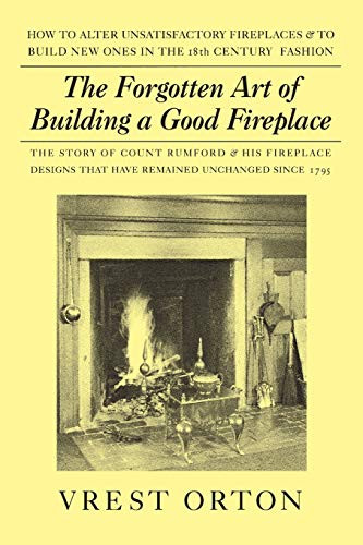 Forgotten Art of Building A Good Fireplace Forgotten Art of Building A Good Fireplace