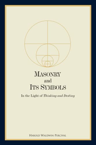 Masonry and Its Symbols: In the Light of Thinking and Destiny
