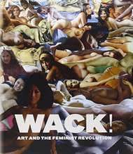 WACK! Art and the Feminist Revolution (MIT Press)
