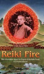 Reiki Fire: New Information about the Origins of the Reiki Power: A