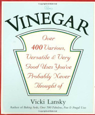 Vinegar: Over 400 Various Versatile and Very Good Uses You've