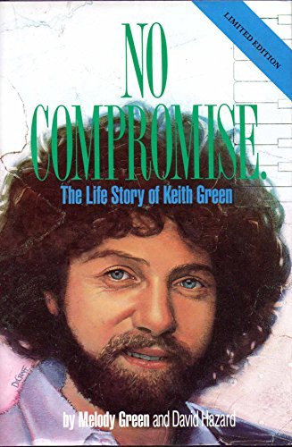 No Compromise: The Life Story of Keith Green