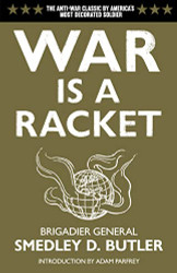 War is a Racket: The Antiwar Classic by America's Most Decorated