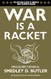 War is a Racket: The Antiwar Classic by America's Most Decorated