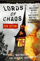 Lords of Chaos: The Bloody Rise of the Satanic Metal Underground New