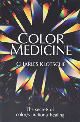 Color Medicine: The Secrets of Color Vibrational Healing
