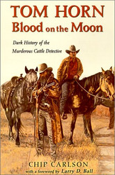 Tom Horn: Blood on the Moon: Dark History of the Murderous Cattle