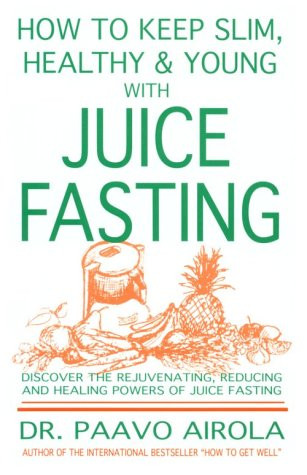 How to Keep Slim Healthy and Young With Juice Fasting