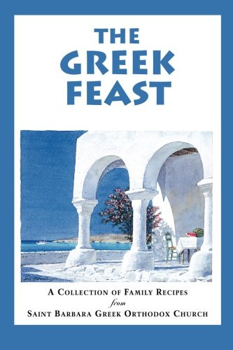 Greek Feast: A Collection of Family Recipes from Saint Barbara