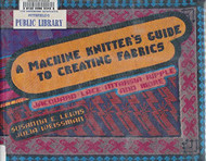 Machine Knitter's Guide to Creating Fabrics