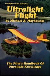 Ultralight Flight: The Pilot's Handbook of Ultralight Knowledge