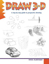 Draw 3-D: A step-by-step guide to perspective drawing