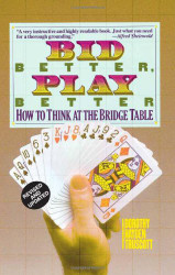 Bid Better Play Better: How to Think at the Bridge Table