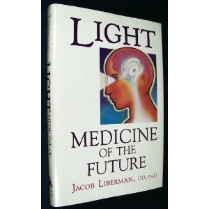 Light: Medicine of the Future: How We Can Use It to Heal Ourselves