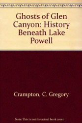 Ghosts of Glen Canyon: History Beneath Lake Powell