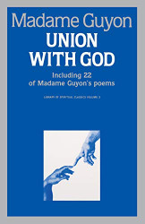 Union With God: Including 22 of Madam Guyon's Poems