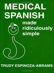 Medical Spanish Made Ridiculously Simple