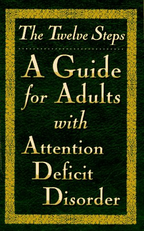 Twelve Steps: A Guide for Adults With Attention Deficit Disorder