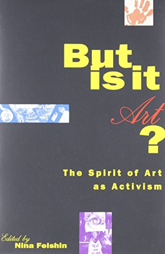 But Is It Art?: The Spirit of Art as Activism