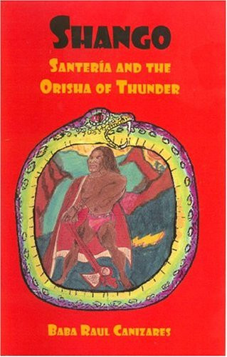 SHANGO; Santeria and the Orisha of Thunder by Raul Canizares