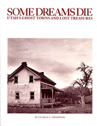 Some Dreams Die: Utah's Ghost Towns and Lost Treasures
