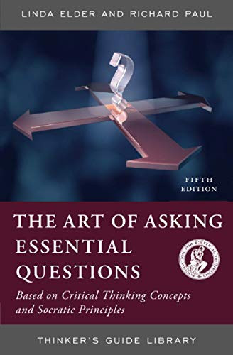 Thinker's Guide to the Art of Asking Essential Questions