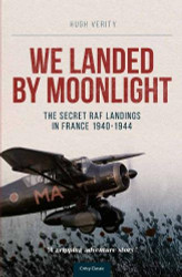We Landed by Moonlight - Secret RAF Landings in France 1940-1944