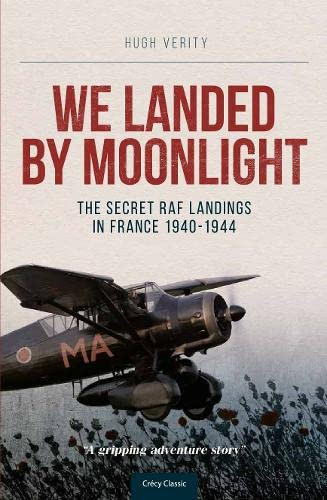 We Landed by Moonlight - Secret RAF Landings in France 1940-1944
