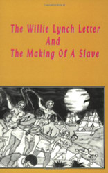 Willie Lynch Letter and the Making of a Slave