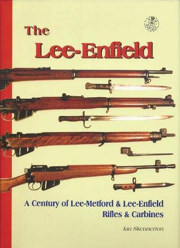 Lee-Enfield: A Century of Lee-Metford and Lee-Enfield Rifled