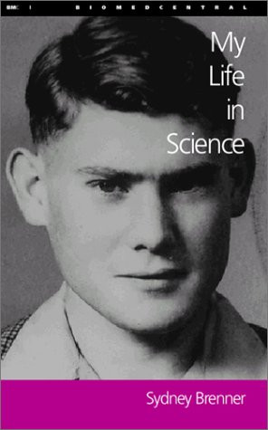 My Life in Science: Sydney Brenner A Life in Science