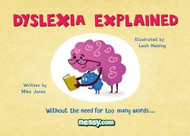 Dyslexia Explained: Without the Need for Too Many Words